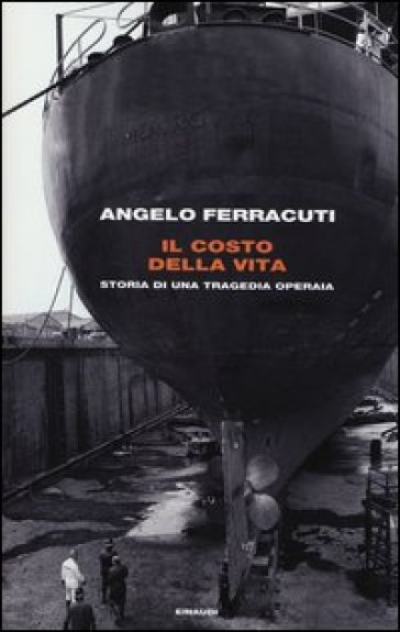 Il costo della vita. Storia di una tragedia operaia - Angelo Ferracuti