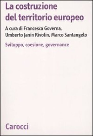 La costruzione del territorio europeo. Sviluppo, coesione, governance - Francesca Governa