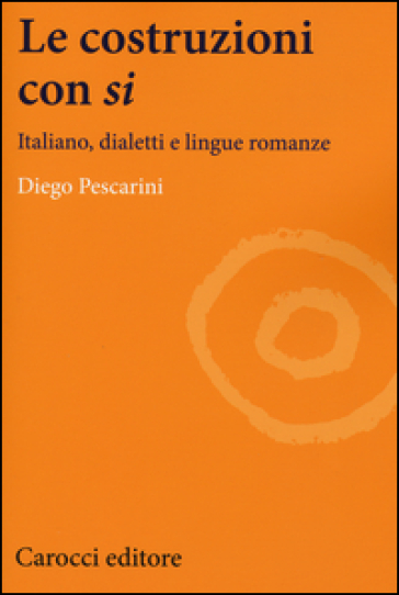 Le costruzioni con «si». Italiano, dialetti e lingue romanze - Diego Pescarini