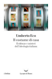 Il costume di casa. Evidenze e misteri dell ideologia italiana