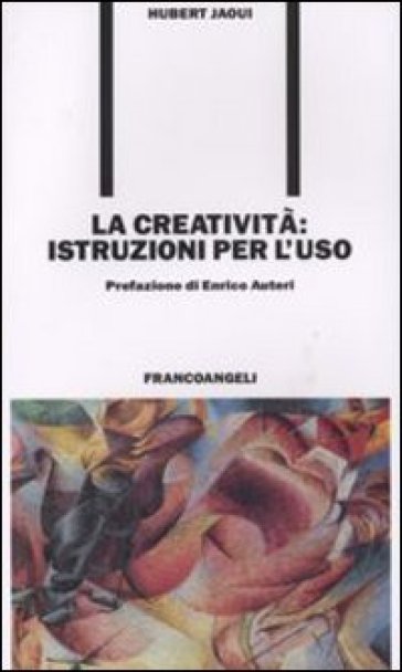 La creatività. Istruzioni per l'uso - Hubert Jaoui