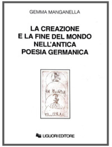 La creazione e la fine del mondo nell'antica poesia germanica - Gemma Manganella