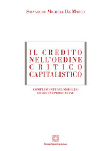 Il credito nell'ordine critico capitalistico - Salvatore Michele De Marco