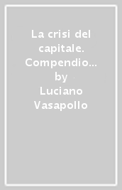 La crisi del capitale. Compendio di economia applicata. La mondializzazione capitalistica