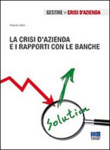 La crisi d'azienda e i rapporti con le banche - Rosanna Cafaro