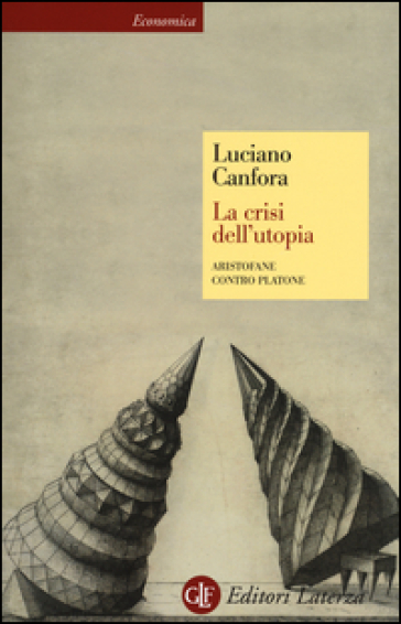 La crisi dell'utopia. Aristofane contro Platone - Luciano Canfora