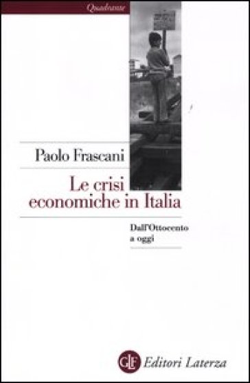 Le crisi economiche in Italia. Dall'Ottocento a oggi - Paolo Frascani