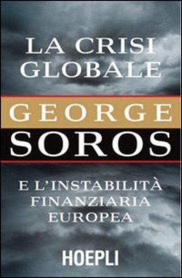 La crisi globale. E l'instabilità finanziaria europea - George Soros