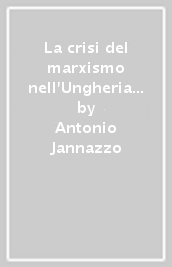 La crisi del marxismo nell Ungheria delle riforme