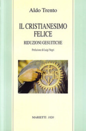 Il cristianesimo felice. Riduzioni gesuitiche