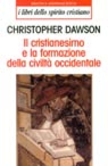 Il cristianesimo e la formazione della civiltà occidentale - Christopher Dawson