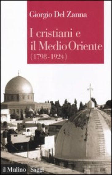 I cristiani e il Medio Oriente (1789-1924) - Giorgio Del Zanna