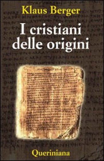 I cristiani delle origini. Gli anni fondatori di una religione mondiale - Klaus Berger