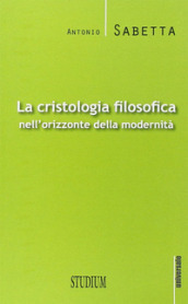 La cristologia filosofica nell orizzonte della modernità