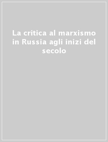 La critica al marxismo in Russia agli inizi del secolo