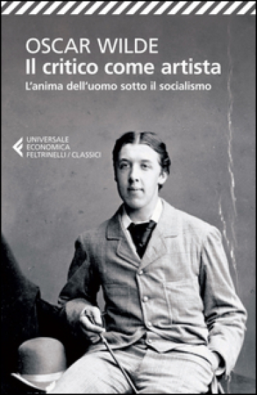 Il critico come artista-L'anima dell'uomo sotto il socialismo. Testo inglese a fronte - Oscar Wilde
