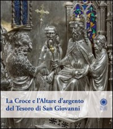 La croce e l'altare d'argento del tesoro di San Giovanni