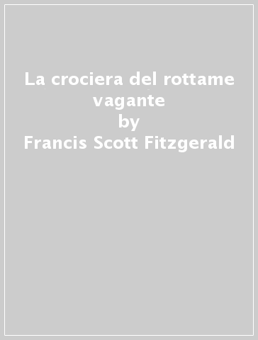 La crociera del rottame vagante - Francis Scott Fitzgerald