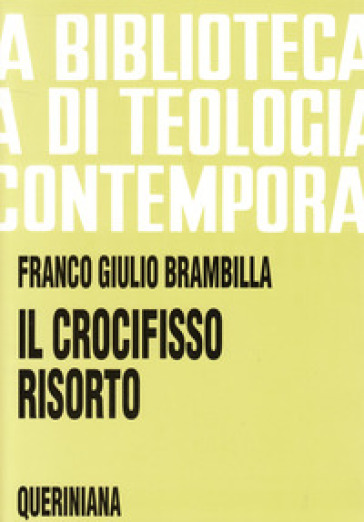 Il crocifisso risorto. Risurrezione di Gesù e fede dei discepoli - Franco Giulio Brambilla