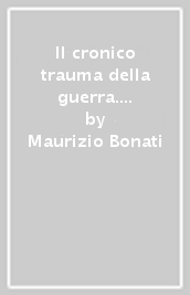 Il cronico trauma della guerra. Donne e bambini, le prime vittime