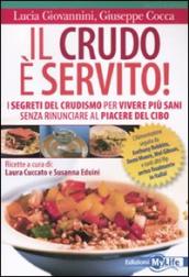 Il crudo è servito! I segreti del crudismo per vivere più sani senza rinunciare al piacere del cibo