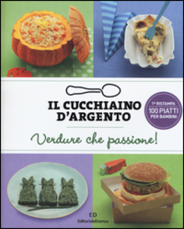 Il cucchiaino d'argento. Verdure che passione!. 3.100 piatti per bambini