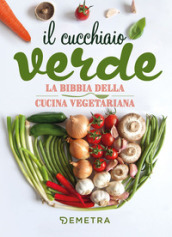 Il cucchiaio verde. La bibbia della cucina vegetariana