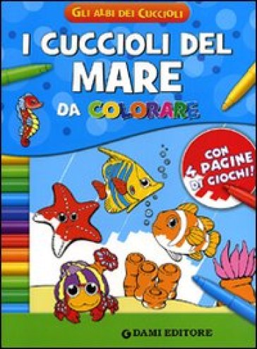 I cuccioli del mare da colorare. Ediz. illustrata