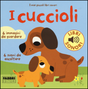 I cuccioli. I miei piccoli libri sonori - Marion Billet