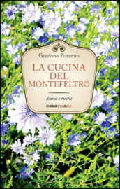 La cucina di Montefeltro. Storia e ricette