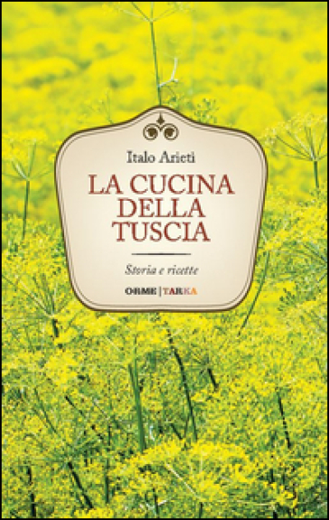 La cucina della Tuscia. Storia e ricette - Italo Arieti