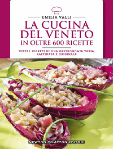 La cucina del Veneto in oltre 600 ricette - Emilia Valli