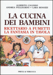 La cucina dei bambini. Ricettario a fumetti, la fantasia in tavola