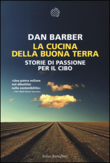 La cucina della buona terra. Storie di passione per il cibo - Dan Barber