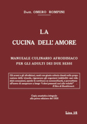 La cucina dell amore. Manuale culinario afrodisiaco per gli adulti dei due sessi (rist. anast. 1926)