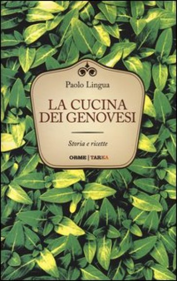 La cucina dei genovesi. Storia e ricette - Paolo Lingua