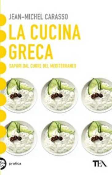 La cucina greca. Sapori dal cuore del Mediterraneo - Carasso Jean-Michel