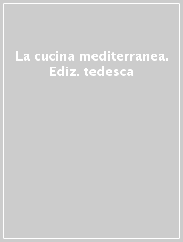 La cucina mediterranea. Ediz. tedesca