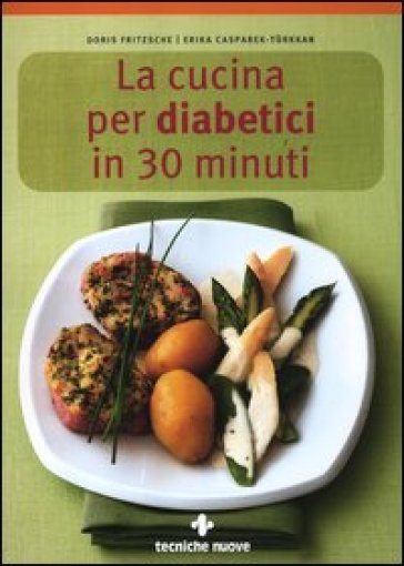 La cucina per diabetici in 30 minuti - Doris Fritzsche - Erika Casparek - Erika Casparek-Turkkan