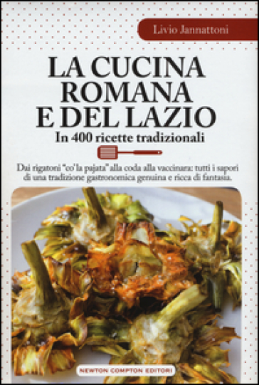 La cucina romana e del Lazio. In 400 ricette tradizionali - Livio Jannattoni