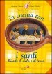 In cucina con i santi. I piatti di grandi uomini e donne