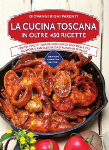 La cucina toscana in oltre 450 ricette - Giovanni Righi Parenti
