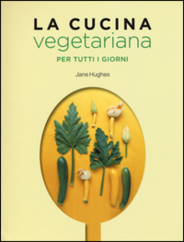 La cucina vegetariana per tutti i giorni - Jane Hughes