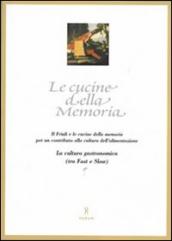 Le cucine della memoria. Il Friuli e le cucine della memoria per un contributo alla cultura dell alimentazione. La cultura gastronomica (tra fast e slow)