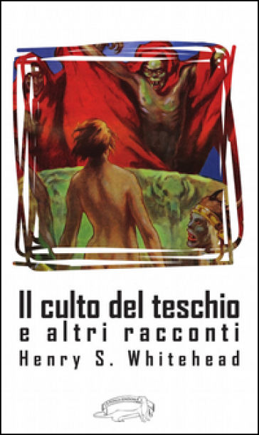 Il culto del teschio e altri racconti - Henry S. Whitehead