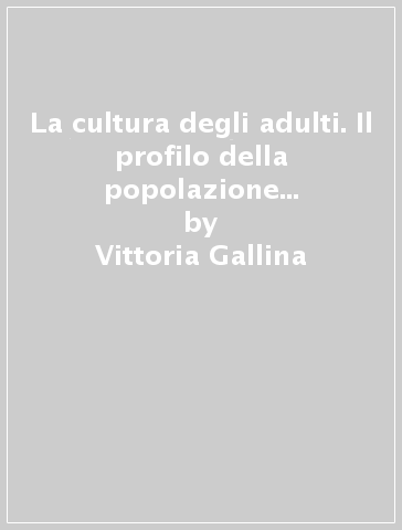 La cultura degli adulti. Il profilo della popolazione sammarinese - Vittoria Gallina - Benedetto Vertecchi