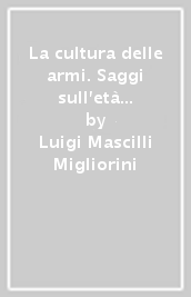 La cultura delle armi. Saggi sull età napoleonica