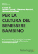 Per la cultura del benessere bambino. Nuovi orientamenti di psicopedagogia psicoanalitica per la prevenzione dei disagi dell età evolutiva nel tempo della complessità