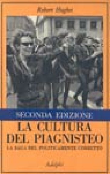 La cultura del piagnisteo. La saga del politicamente corretto - Robert Hughes