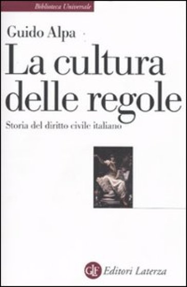 La cultura delle regole. Storia del diritto civile italiano - Guido Alpa